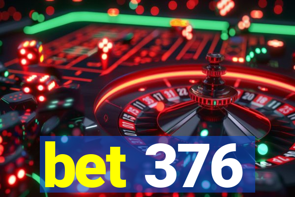 bet 376